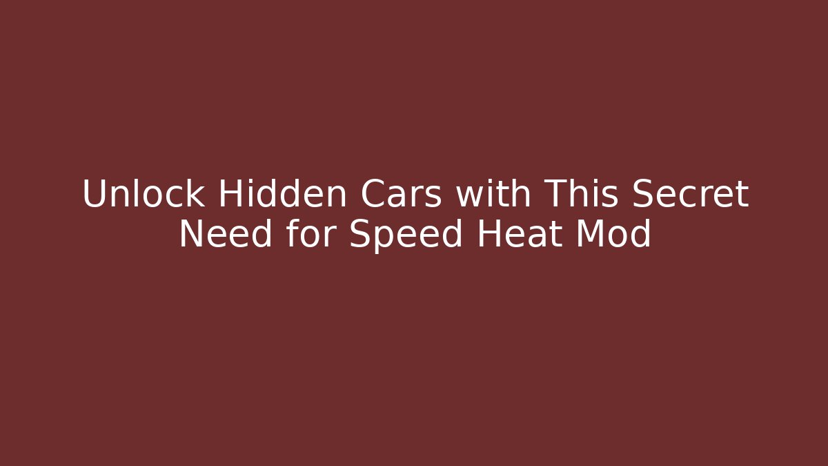 Unlock Hidden Cars with This Secret Need for Speed Heat Mod