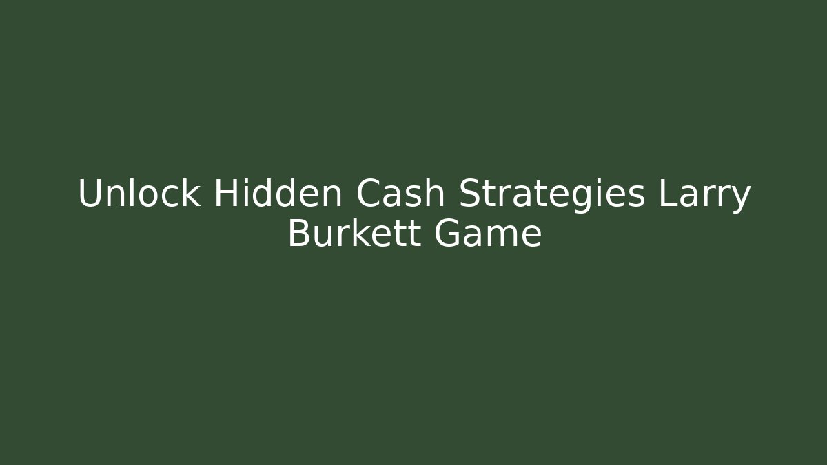 Unlock Hidden Cash Strategies Larry Burkett Game
