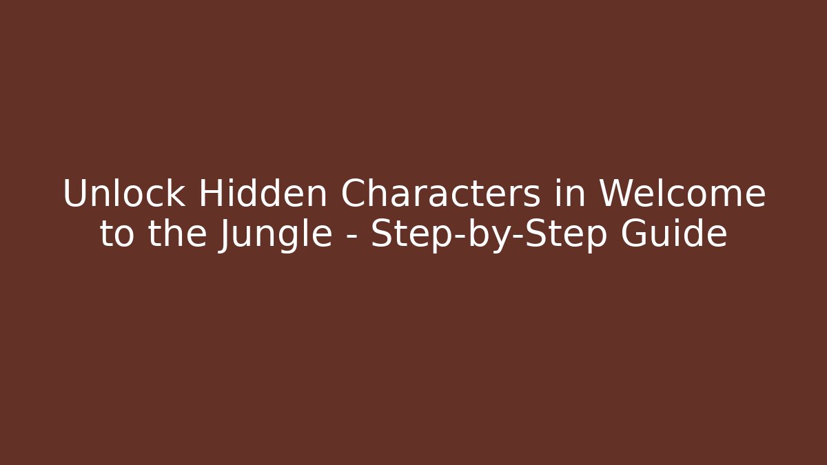 Unlock Hidden Characters in Welcome to the Jungle – Step-by-Step Guide