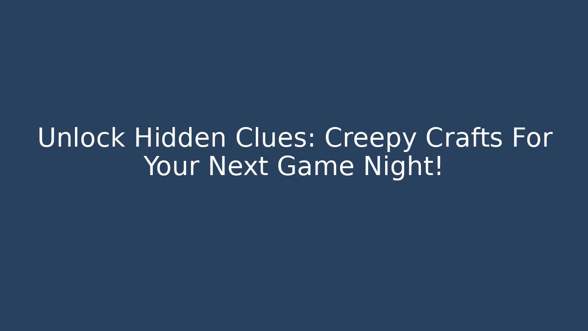 Unlock Hidden Clues: Creepy Crafts For Your Next Game Night!