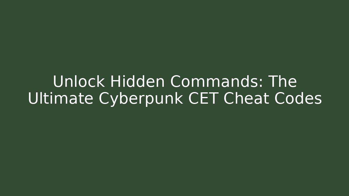 Unlock Hidden Commands: The Ultimate Cyberpunk CET Cheat Codes