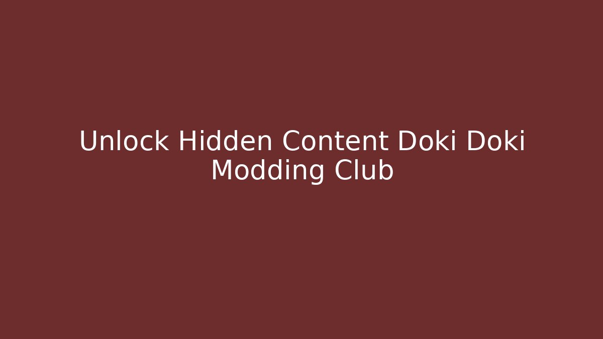 Unlock Hidden Content Doki Doki Modding Club