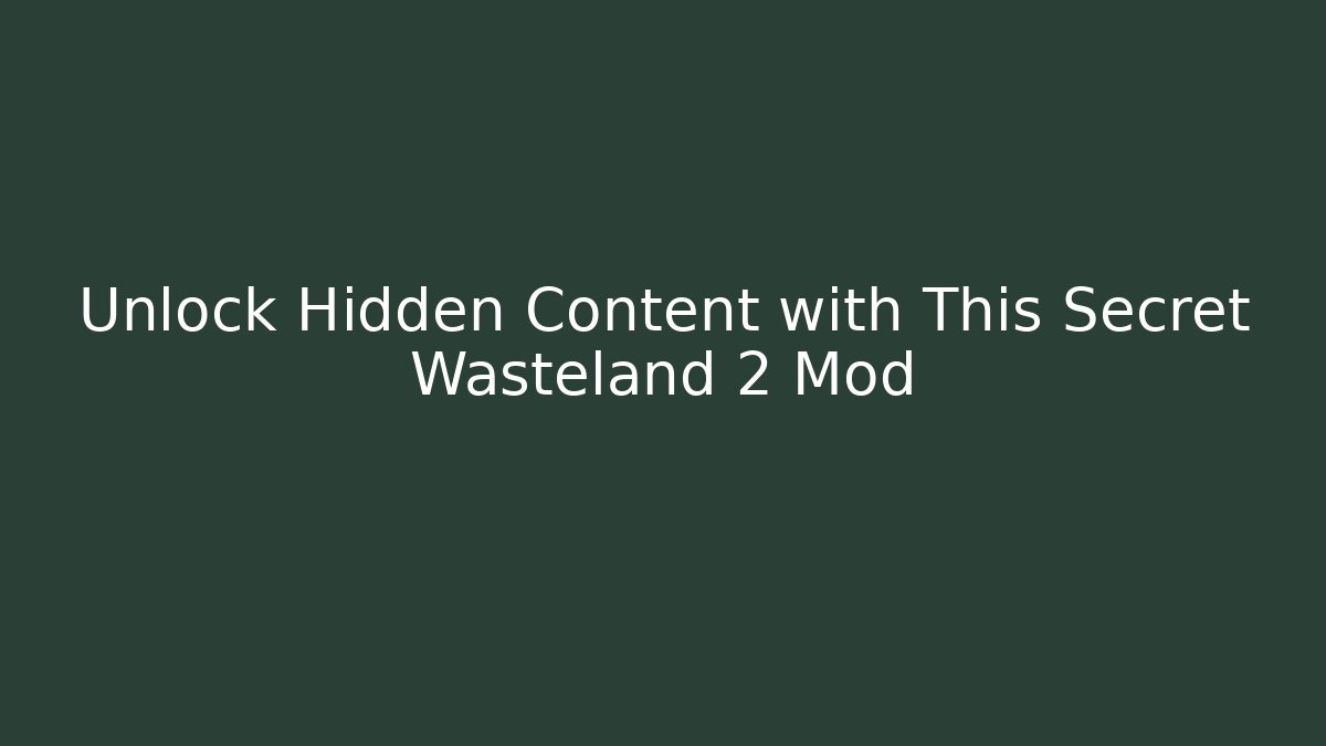 Unlock Hidden Content with This Secret Wasteland 2 Mod