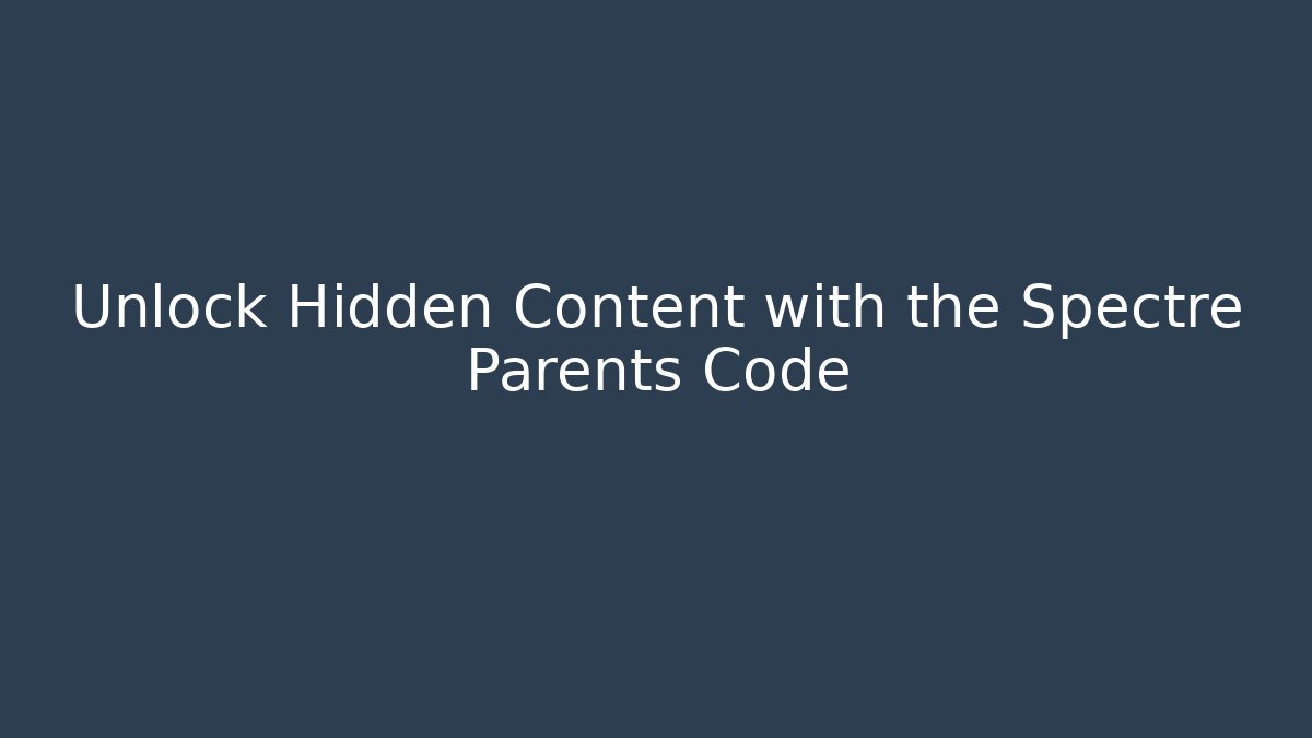 Unlock Hidden Content with the Spectre Parents Code - Create More Assets