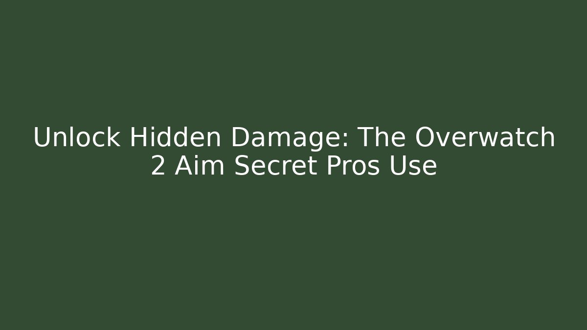 Unlock Hidden Damage: The Overwatch 2 Aim Secret Pros Use