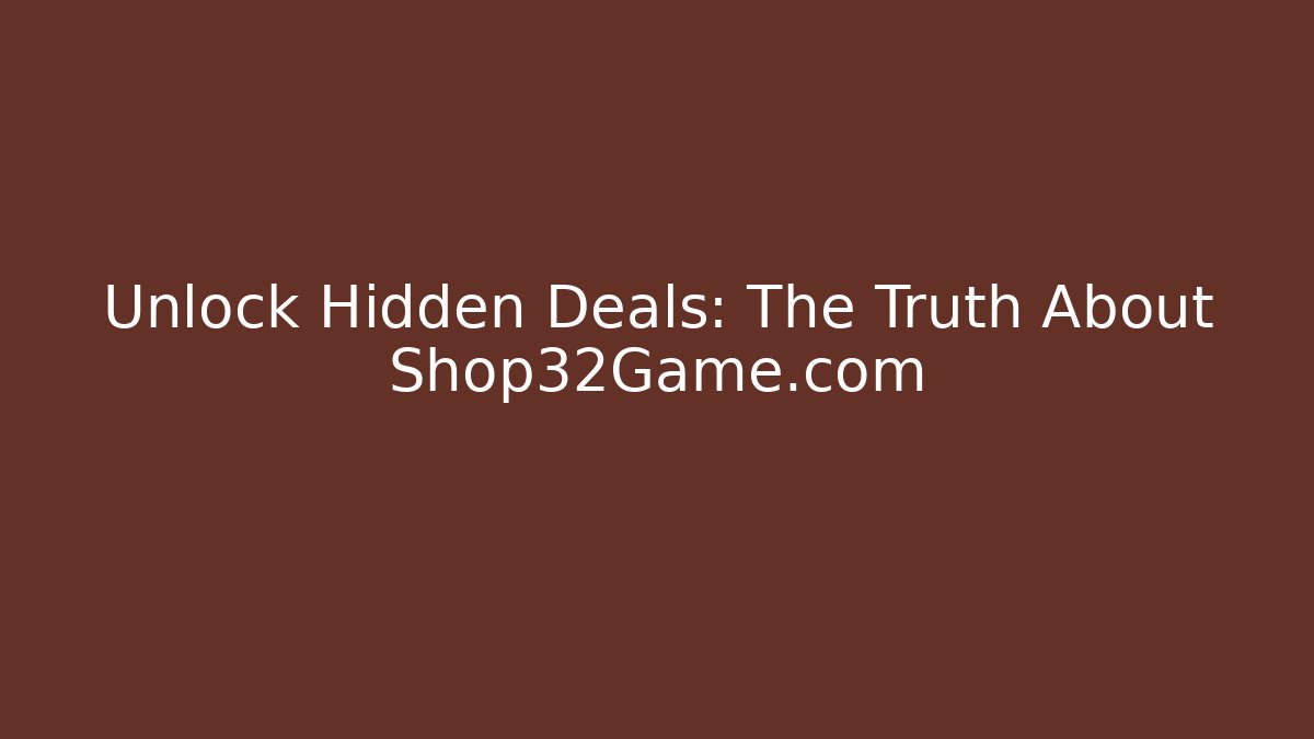 Unlock Hidden Deals: The Truth About Shop32Game.com