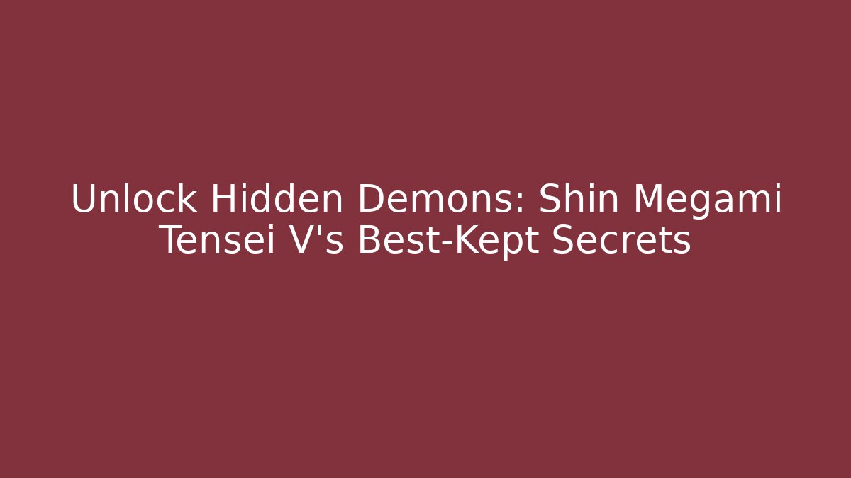 Unlock Hidden Demons: Shin Megami Tensei V's Best-Kept Secrets