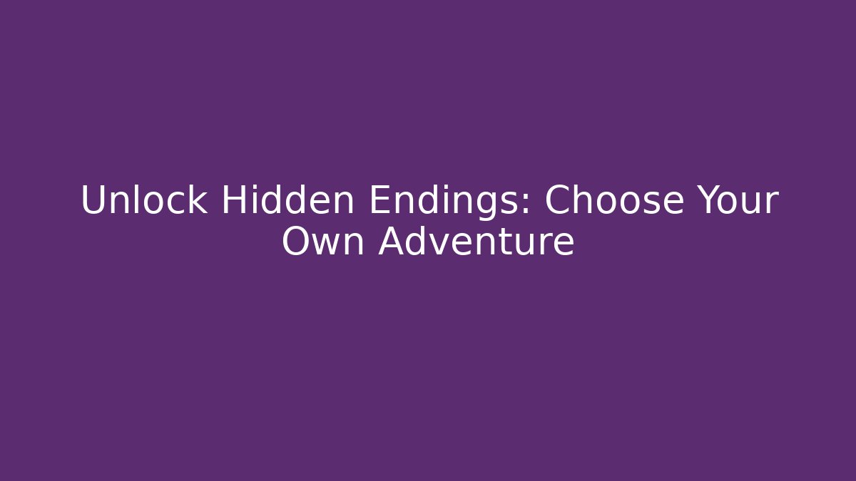 Unlock Hidden Endings: Choose Your Own Adventure