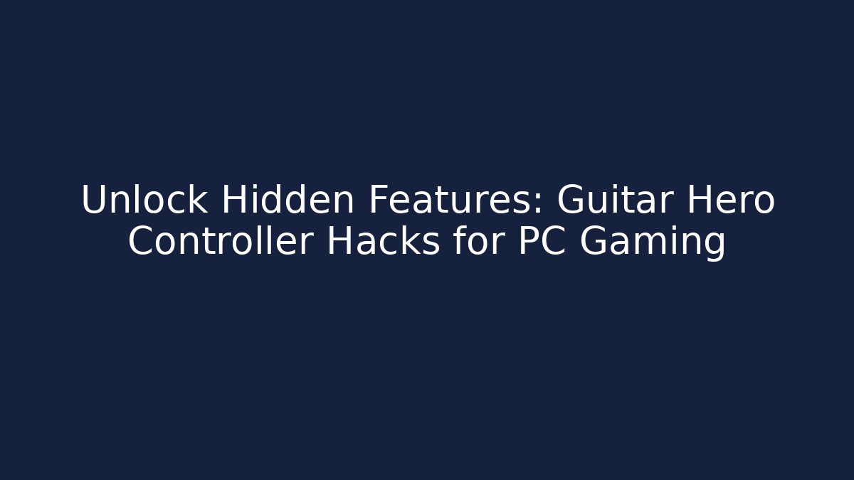 Unlock Hidden Features: Guitar Hero Controller Hacks for PC Gaming - Create More Assets