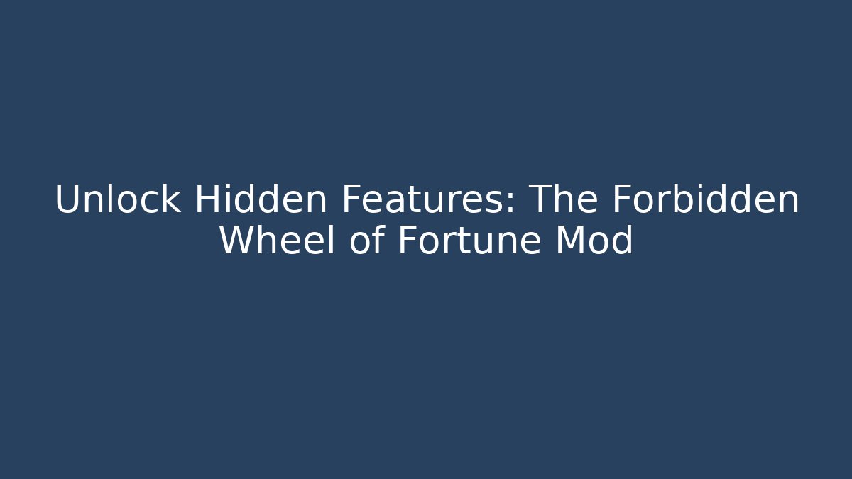 Unlock Hidden Features: The Forbidden Wheel of Fortune Mod
