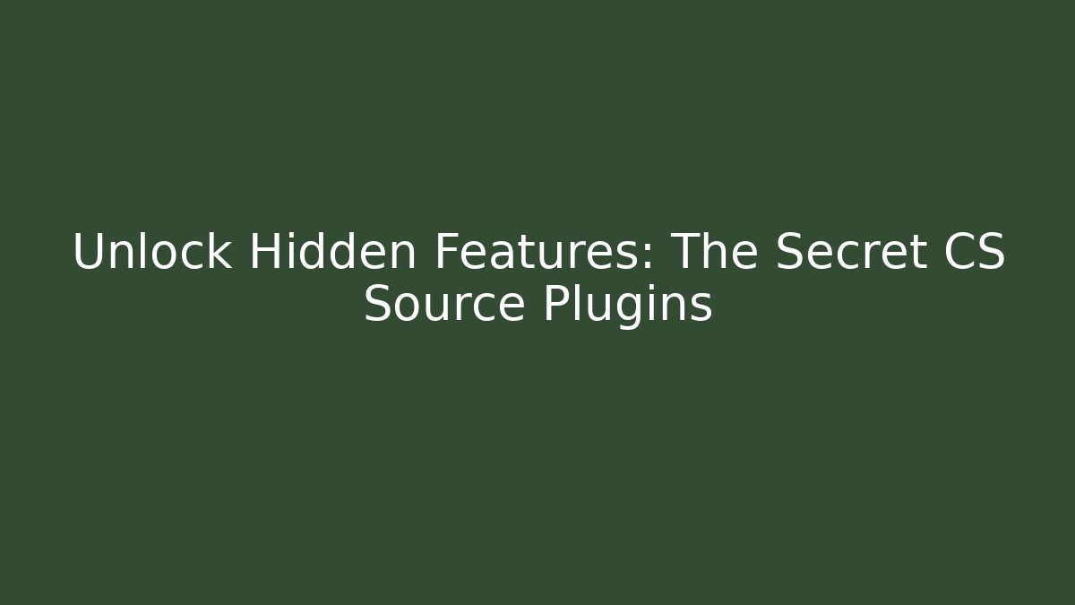 Unlock Hidden Features: The Secret CS Source Plugins - Create More Assets