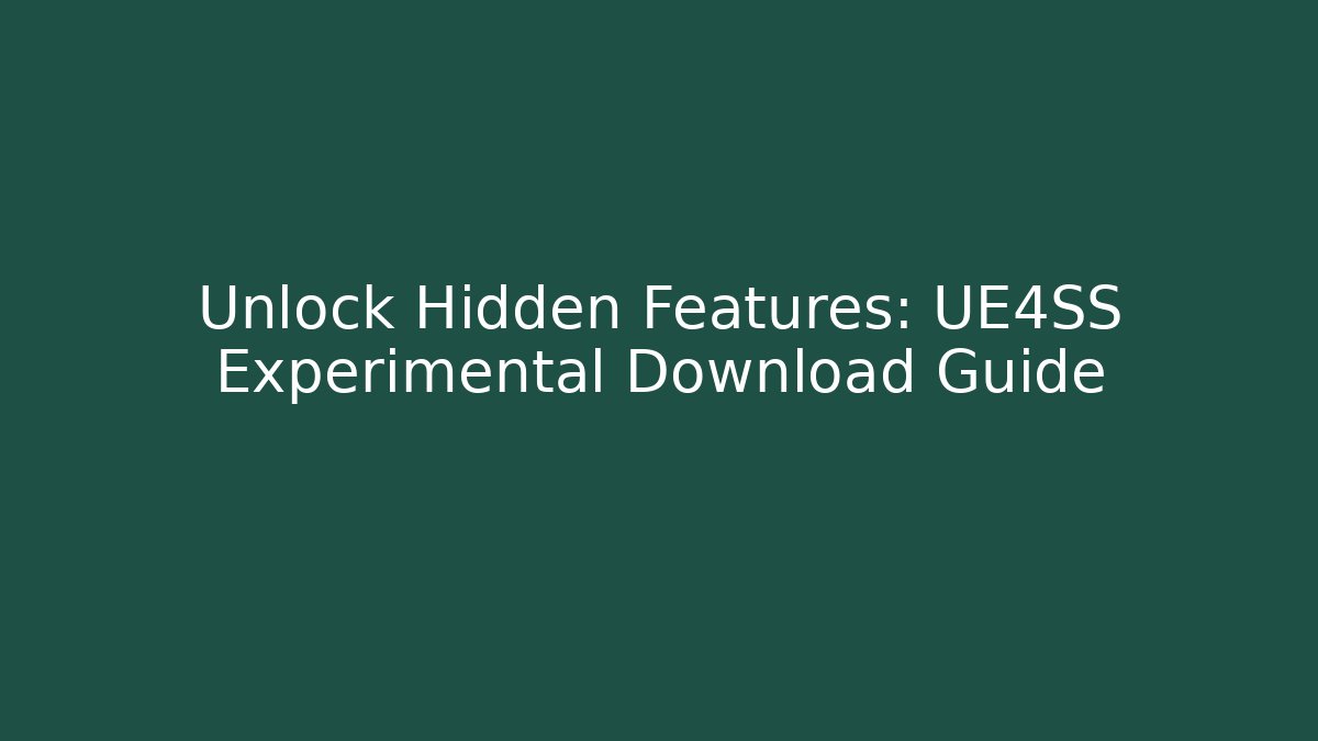 Unlock Hidden Features: UE4SS Experimental Download Guide