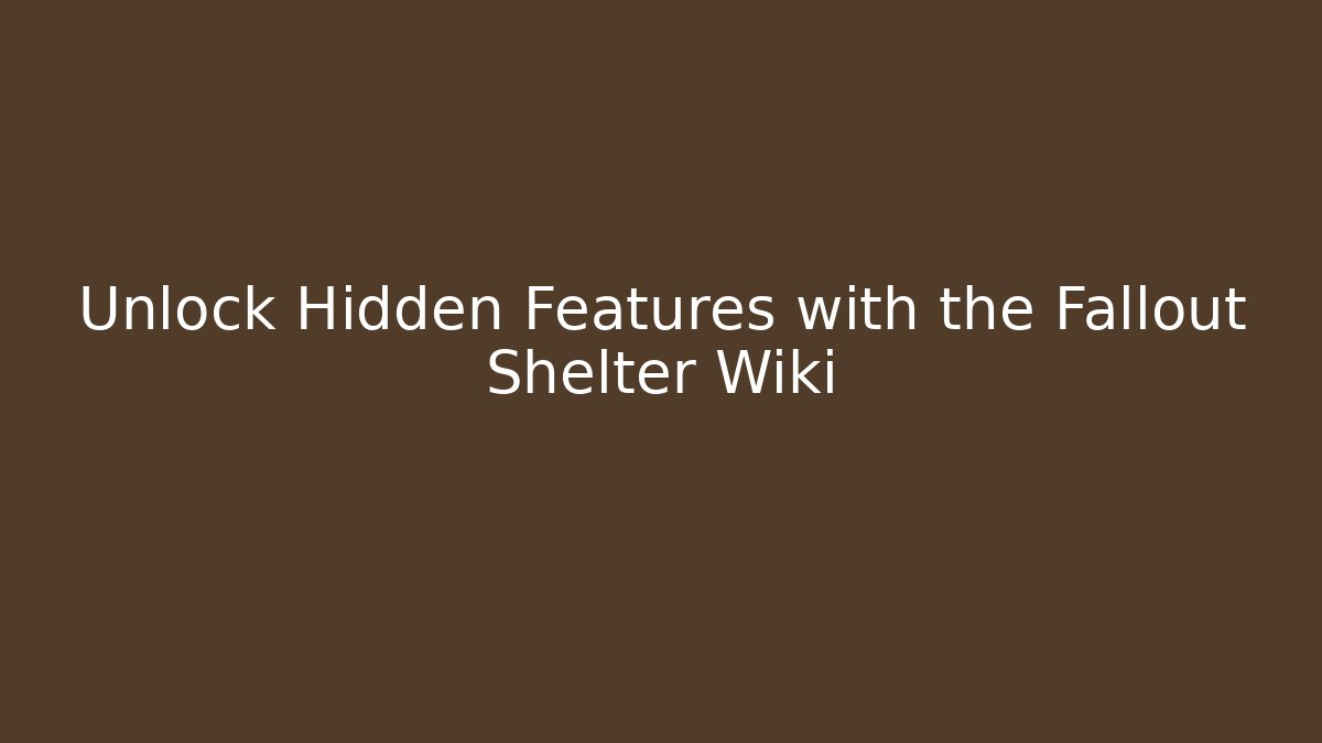Unlock Hidden Features with the Fallout Shelter Wiki