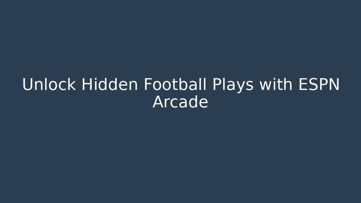 Unlock Hidden Football Plays with ESPN Arcade