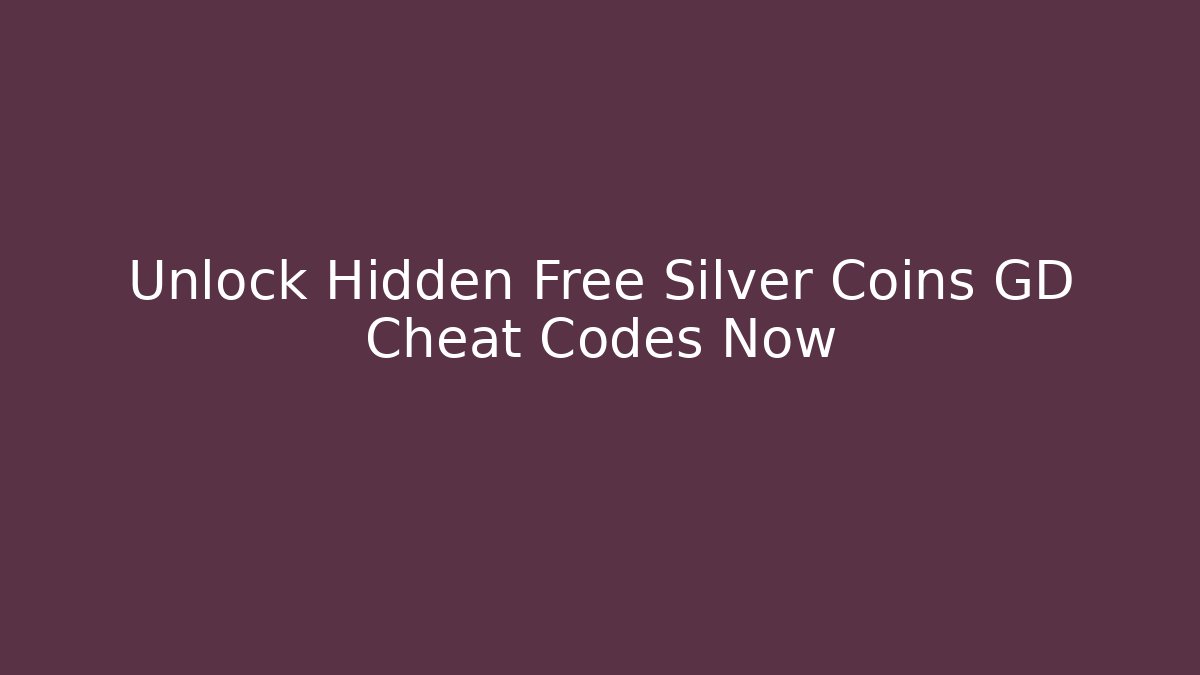 Unlock Hidden Free Silver Coins GD Cheat Codes Now - Create More Assets