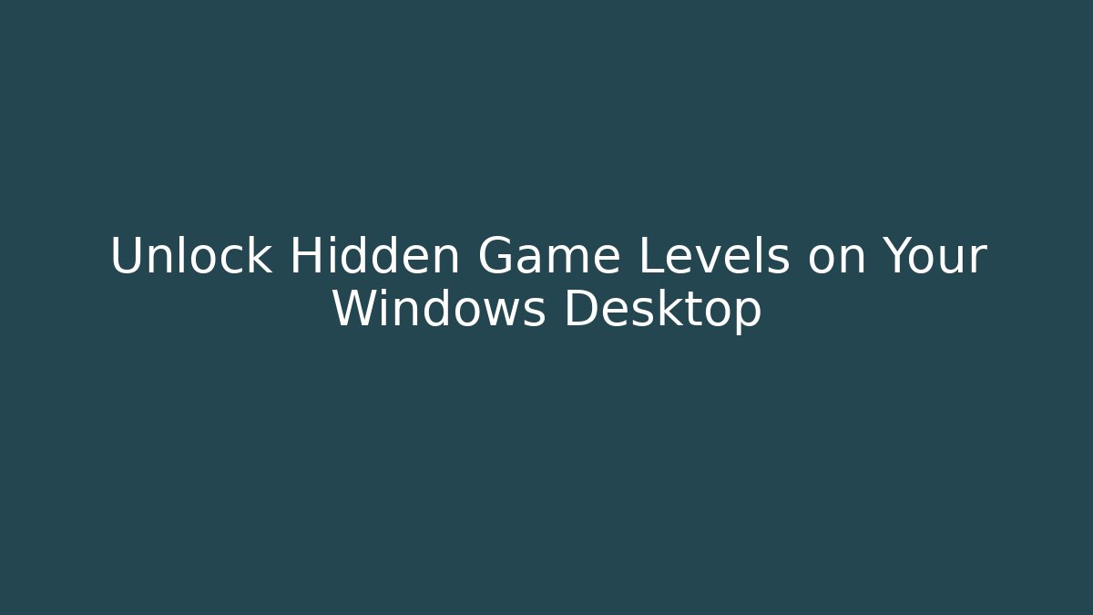 Unlock Hidden Game Levels on Your Windows Desktop - Create More Assets