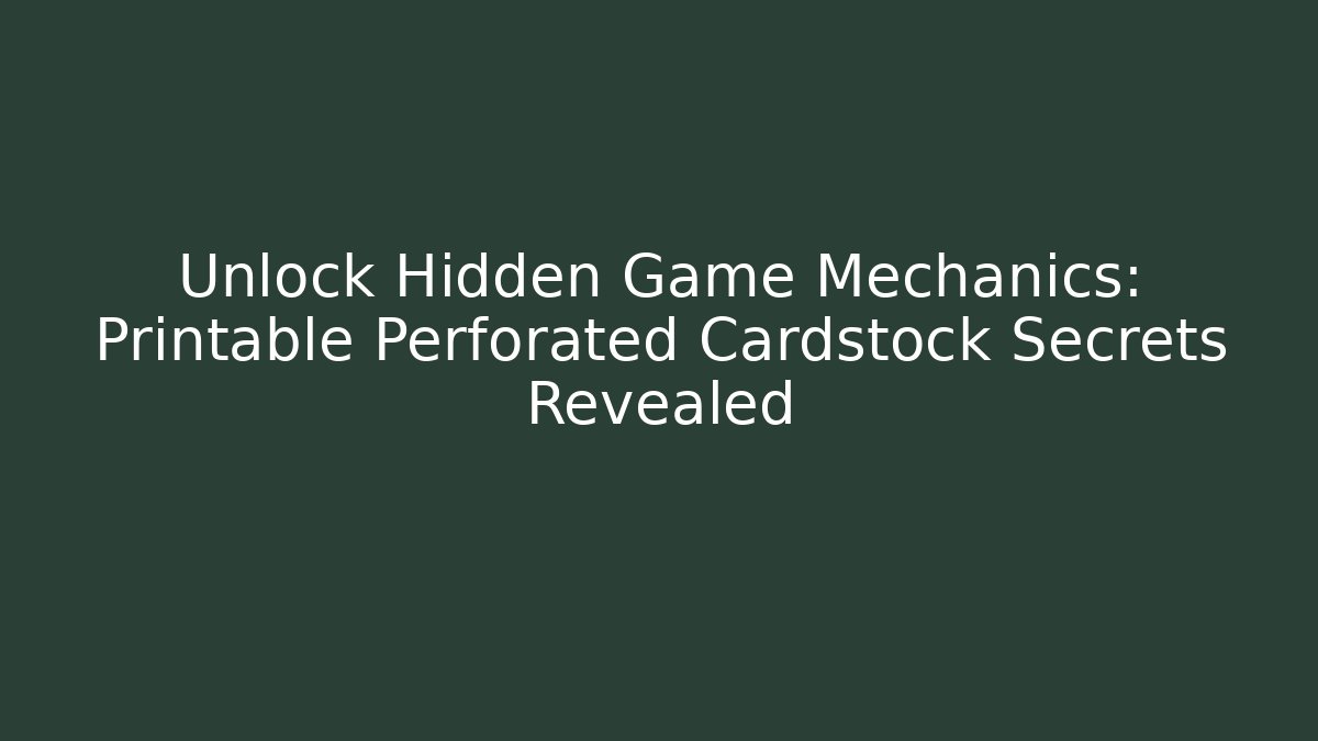 Unlock Hidden Game Mechanics: Printable Perforated Cardstock Secrets Revealed