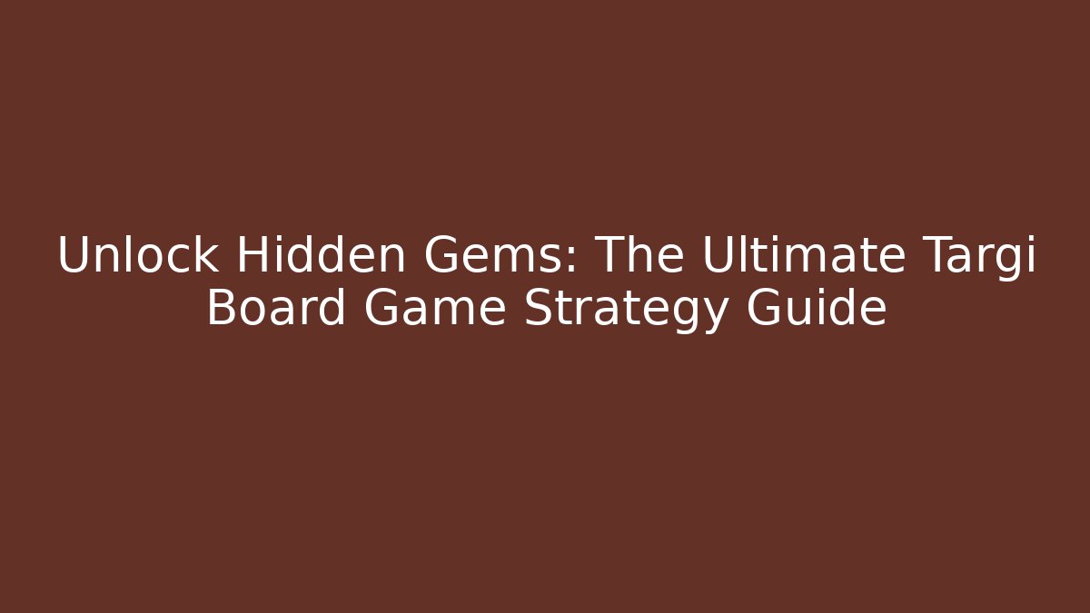 Unlock Hidden Gems: The Ultimate Targi Board Game Strategy Guide