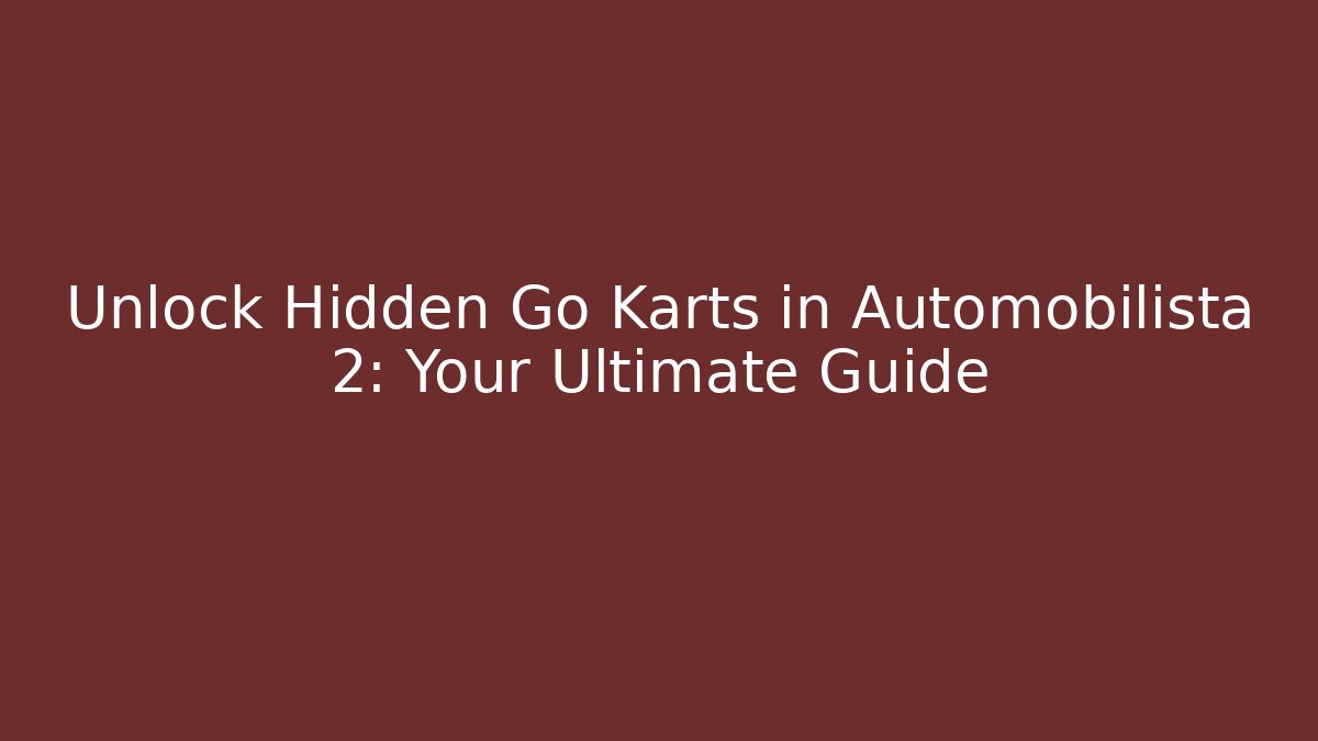 Unlock Hidden Go Karts in Automobilista 2: Your Ultimate Guide