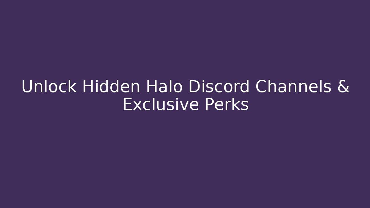 Unlock Hidden Halo Discord Channels & Exclusive Perks