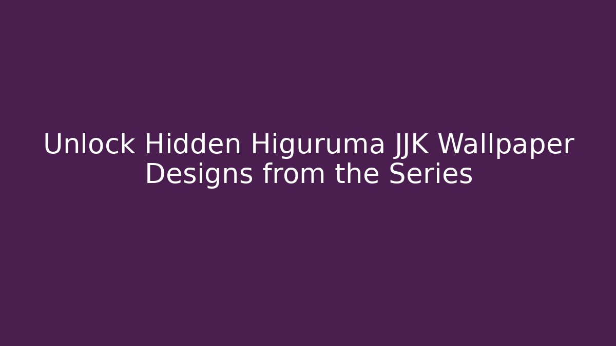 Unlock Hidden Higuruma JJK Wallpaper Designs from the Series