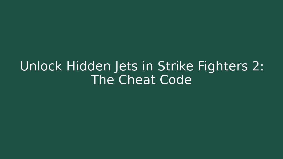 Unlock Hidden Jets in Strike Fighters 2: The Cheat Code