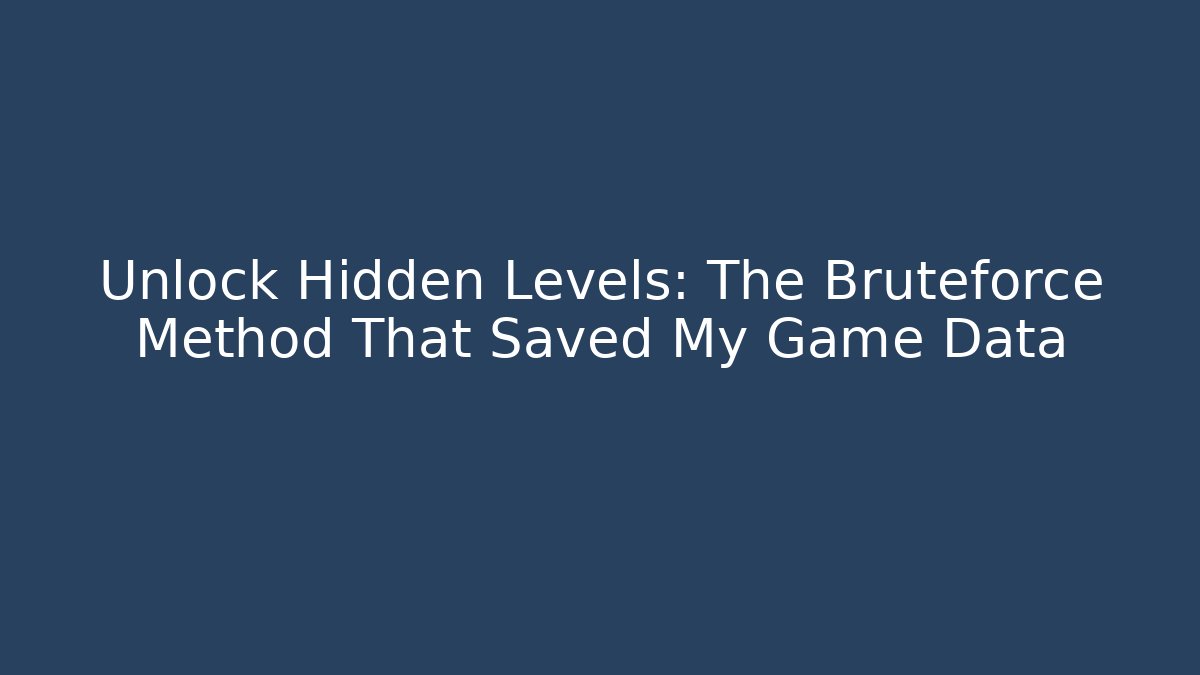 Unlock Hidden Levels: The Bruteforce Method That Saved My Game Data