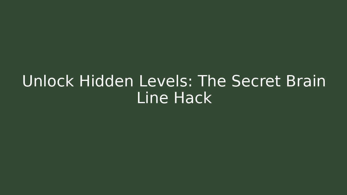 Unlock Hidden Levels: The Secret Brain Line Hack