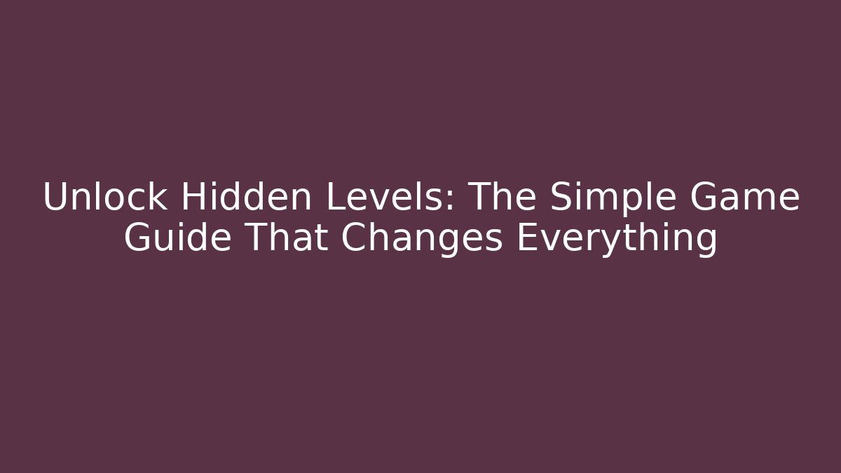 Unlock Hidden Levels: The Simple Game Guide That Changes Everything - Create More Assets