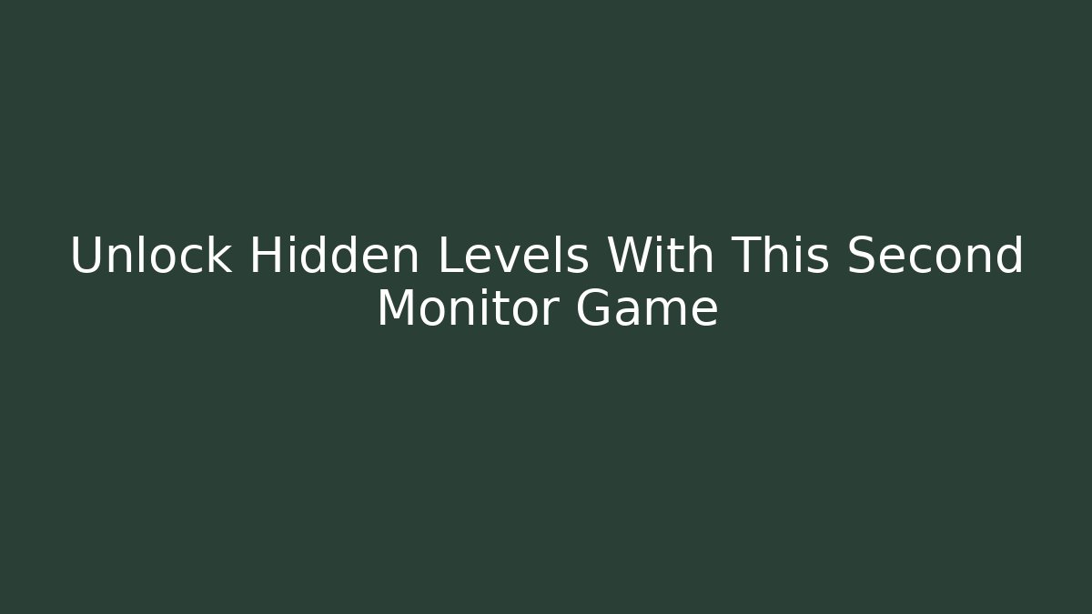Unlock Hidden Levels With This Second Monitor Game