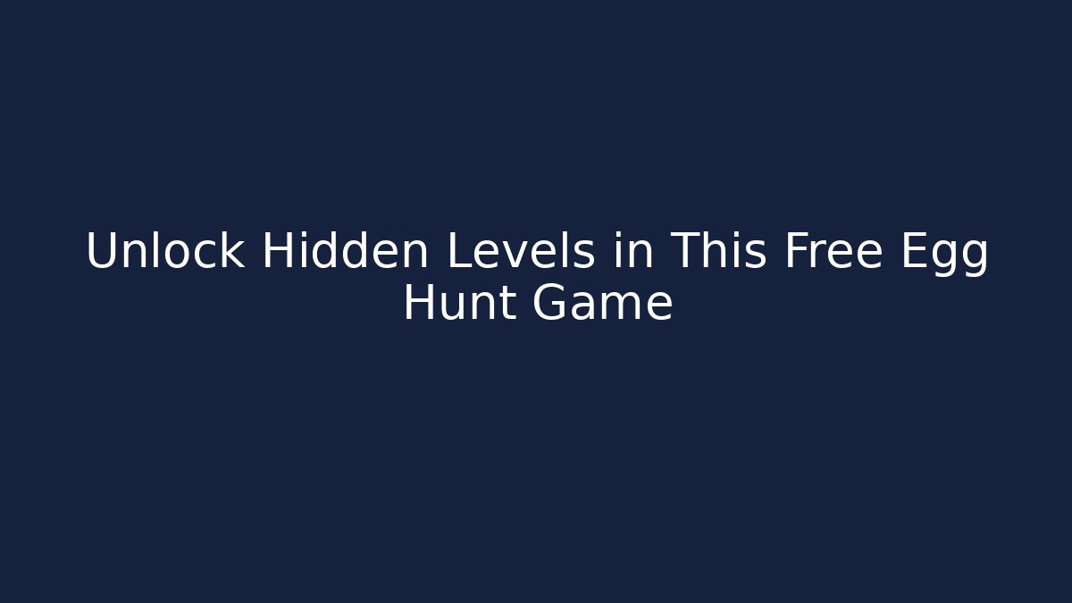 Unlock Hidden Levels in This Free Egg Hunt Game