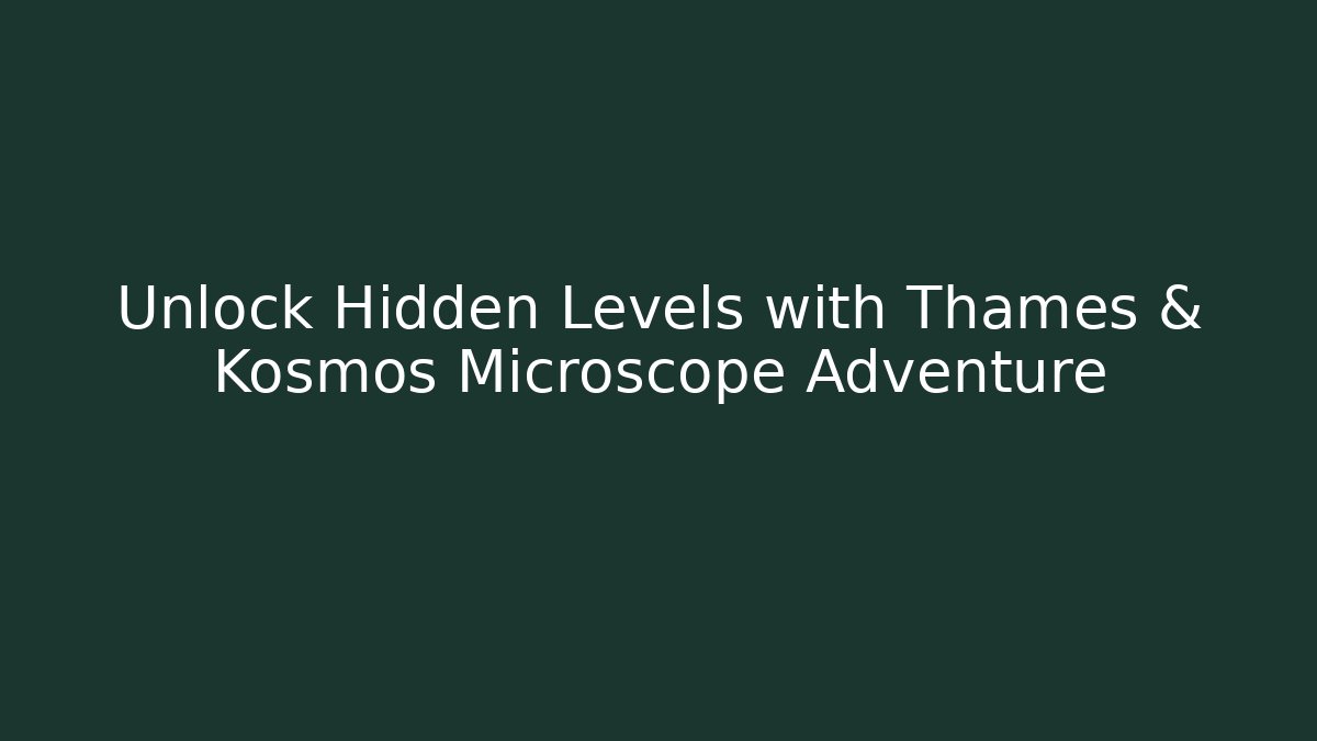 Unlock Hidden Levels with Thames & Kosmos Microscope Adventure