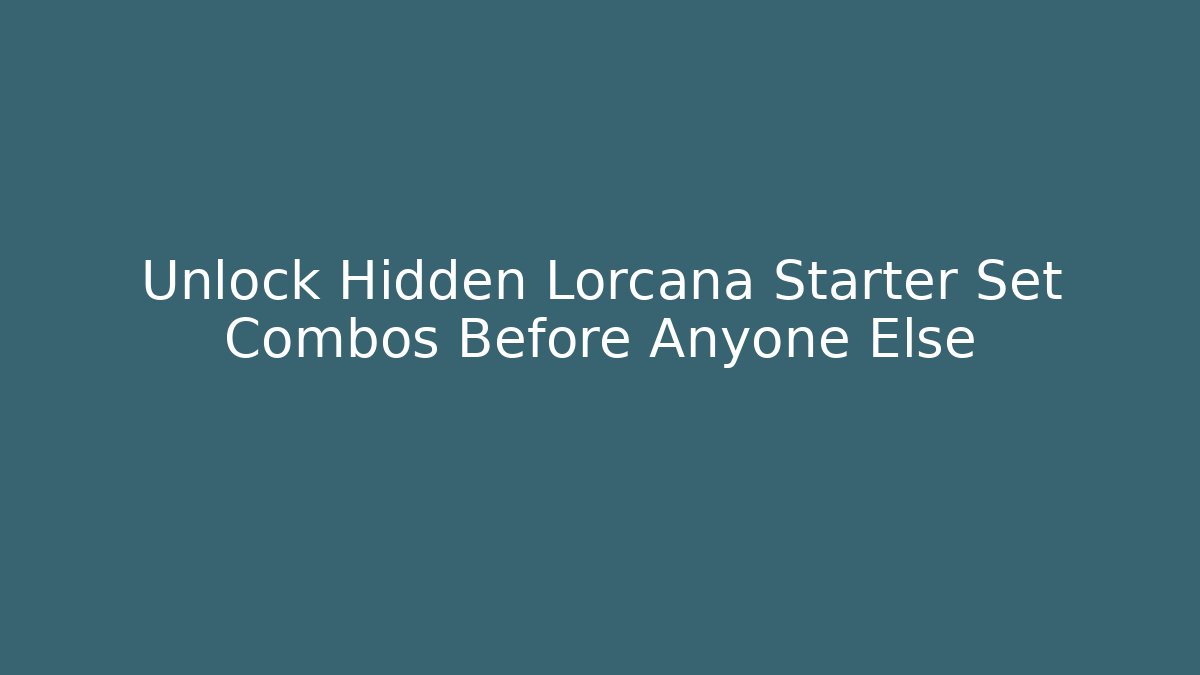 Unlock Hidden Lorcana Starter Set Combos Before Anyone Else - Create More Assets
