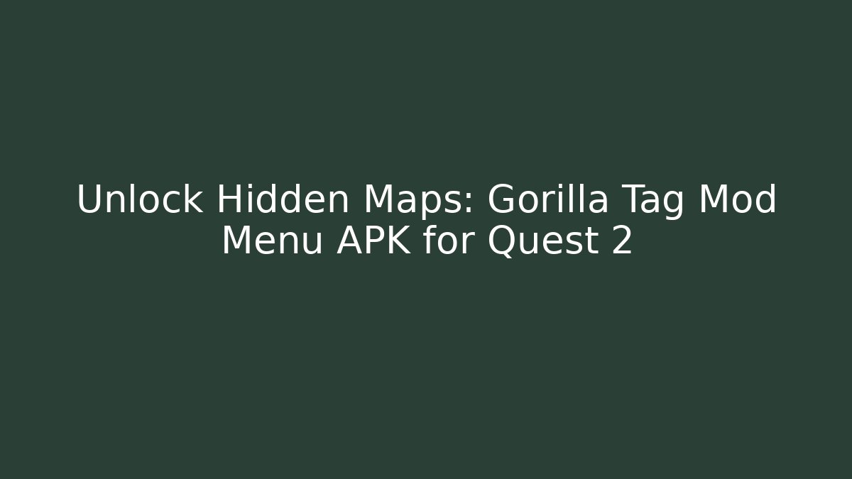 Unlock Hidden Maps: Gorilla Tag Mod Menu APK for Quest 2