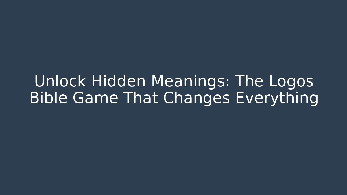 Unlock Hidden Meanings: The Logos Bible Game That Changes Everything