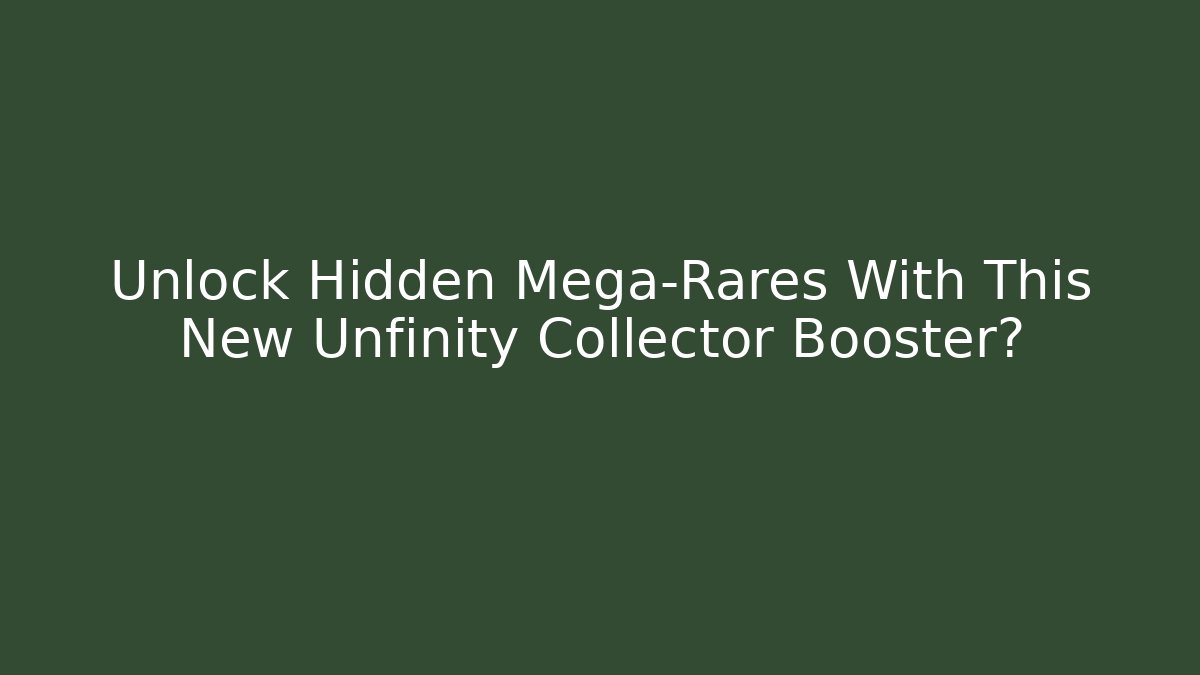 Unlock Hidden Mega-Rares With This New Unfinity Collector Booster?