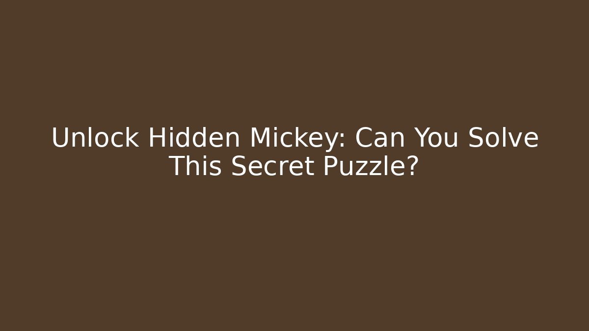 Unlock Hidden Mickey: Can You Solve This Secret Puzzle?