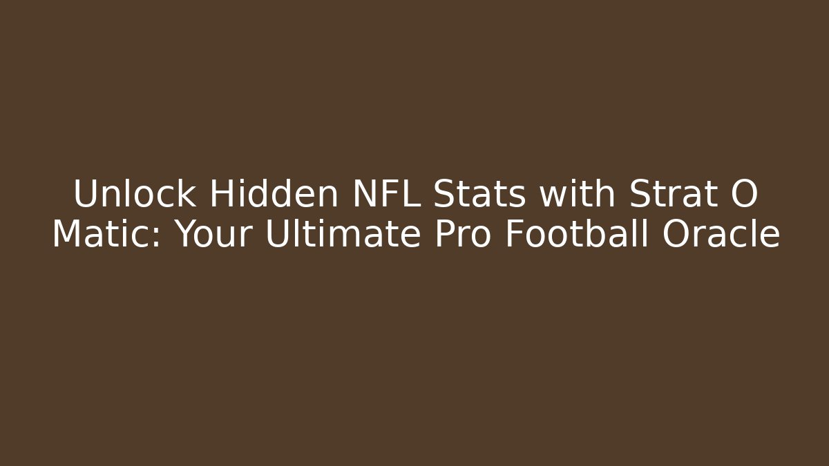 Unlock Hidden NFL Stats with Strat O Matic: Your Ultimate Pro Football Oracle