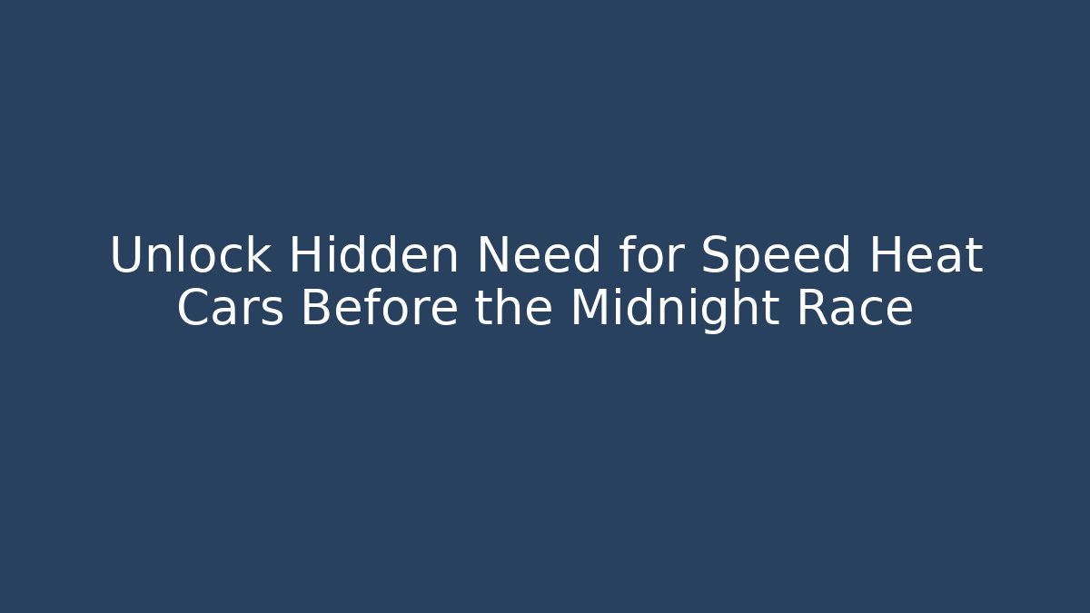 Unlock Hidden Need for Speed Heat Cars Before the Midnight Race