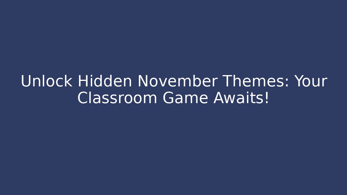 Unlock Hidden November Themes: Your Classroom Game Awaits!