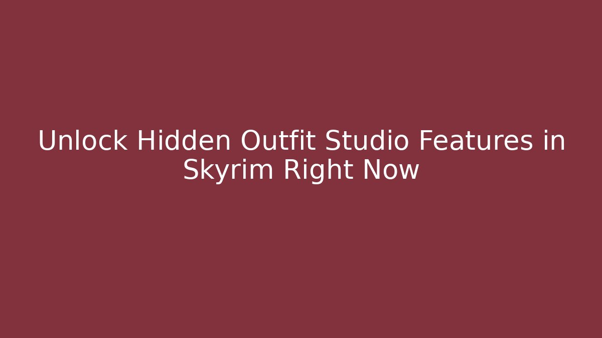 Unlock Hidden Outfit Studio Features in Skyrim Right Now