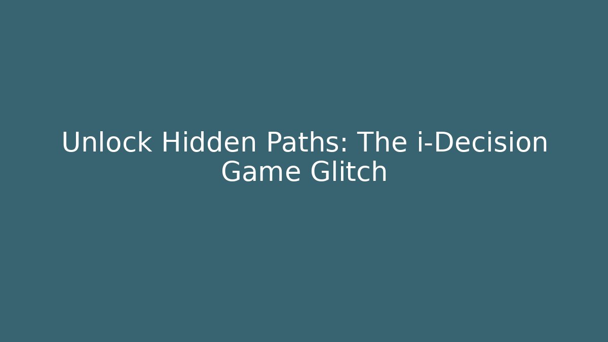 Unlock Hidden Paths: The i-Decision Game Glitch - Create More Assets