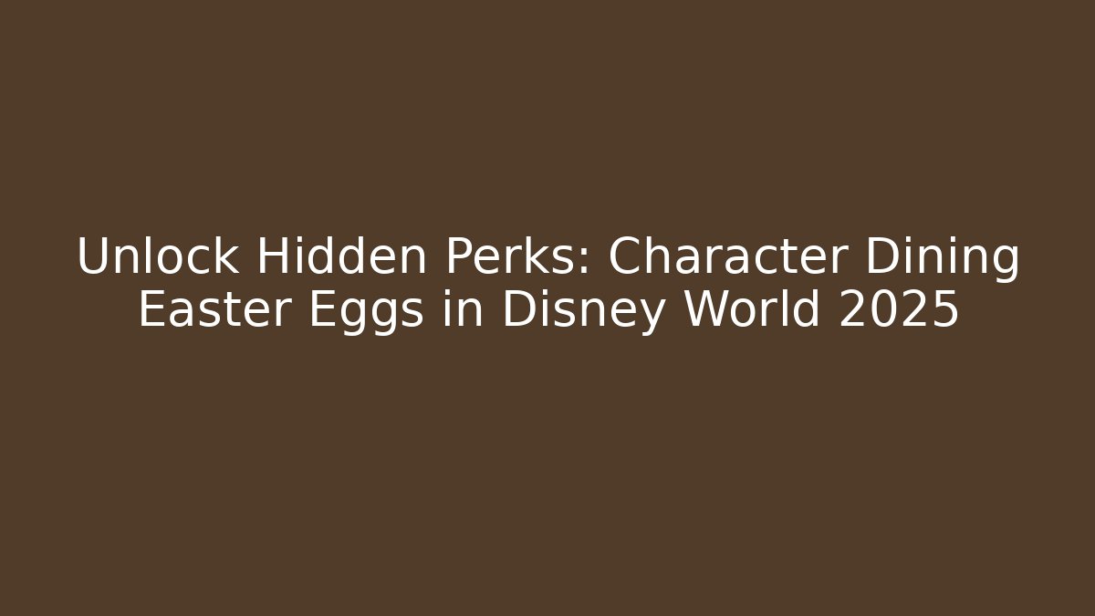 Unlock Hidden Perks: Character Dining Easter Eggs in Disney World 2025