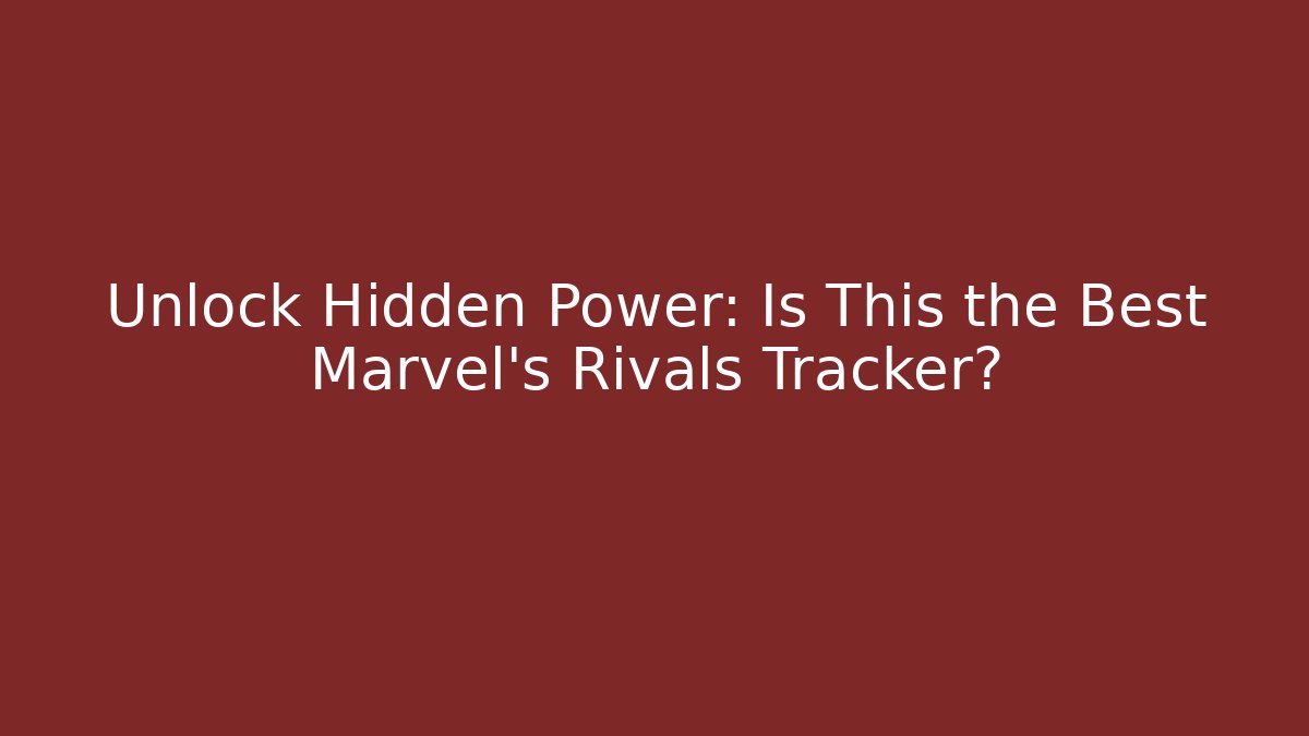 Unlock Hidden Power: Is This the Best Marvel's Rivals Tracker?