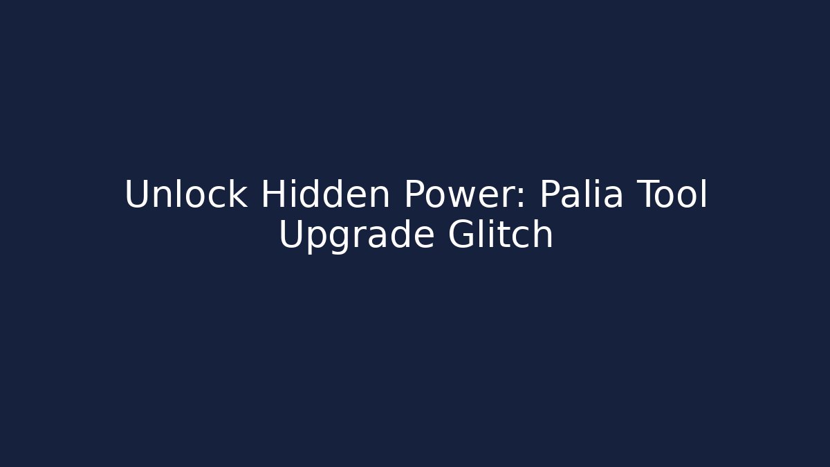 Unlock Hidden Power: Palia Tool Upgrade Glitch