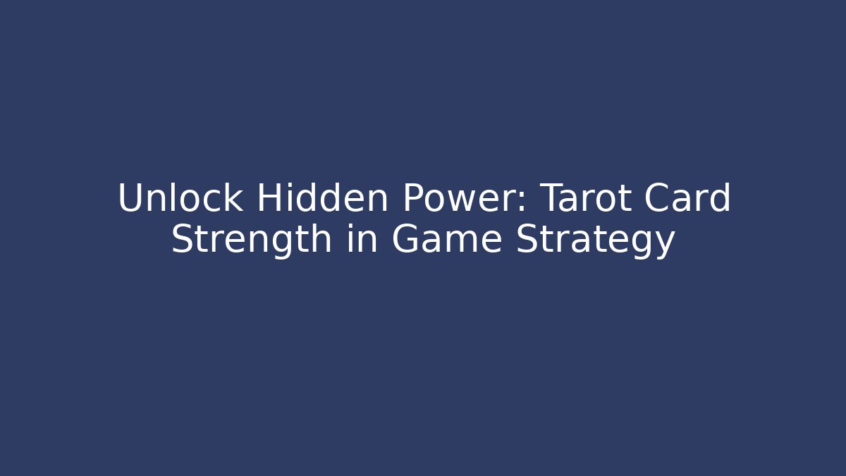 Unlock Hidden Power: Tarot Card Strength in Game Strategy - Create More Assets