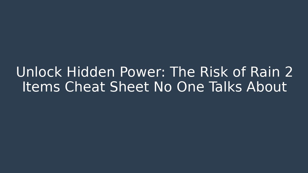 Unlock Hidden Power: The Risk of Rain 2 Items Cheat Sheet No One Talks About