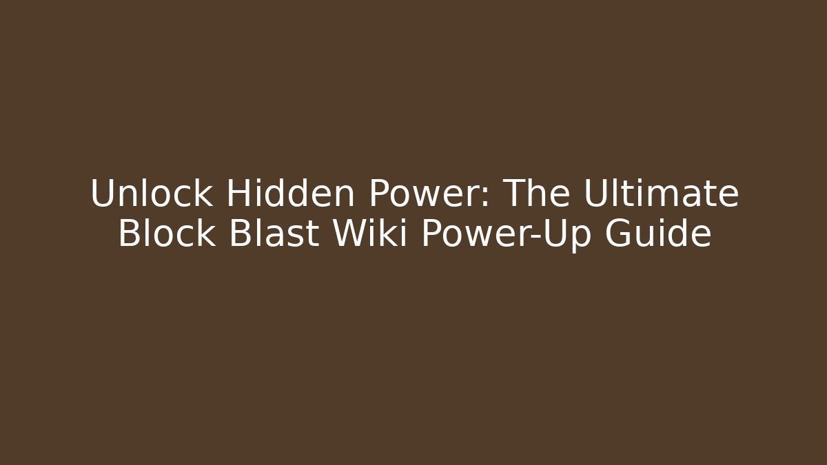 Unlock Hidden Power: The Ultimate Block Blast Wiki Power-Up Guide