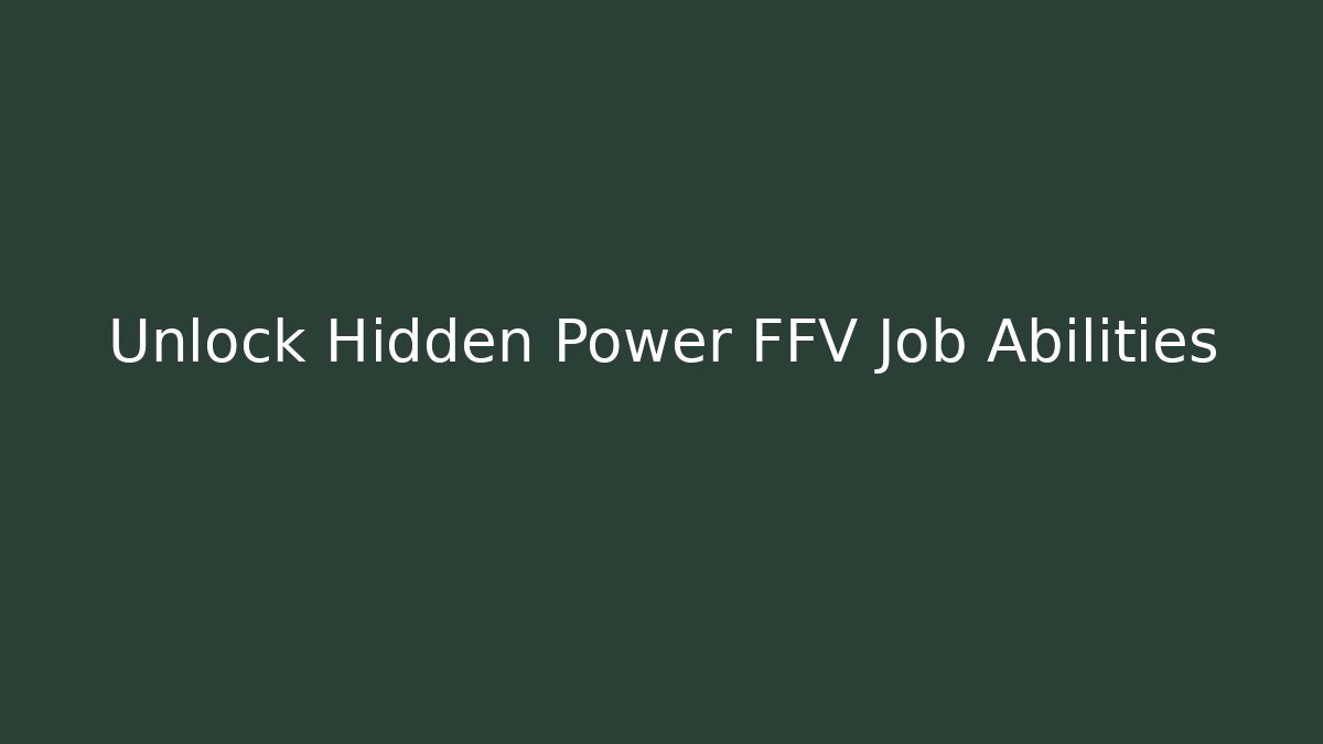 Unlock Hidden Power FFV Job Abilities