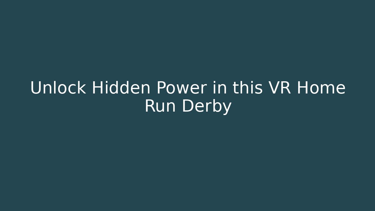 Unlock Hidden Power in this VR Home Run Derby